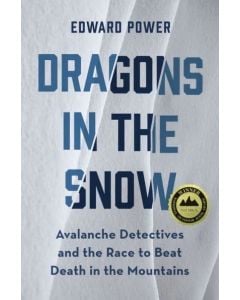 Mountaineers Books "Dragons In The Snow: Avalanche Detectives and the Race to Beat Death in the Mountains"