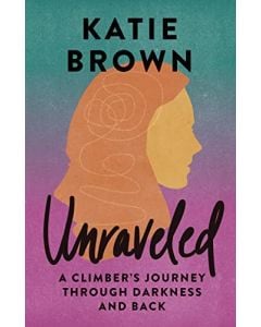 Mountaineers Books "Unraveled: A Climber's Journey Through Darkness and Back"